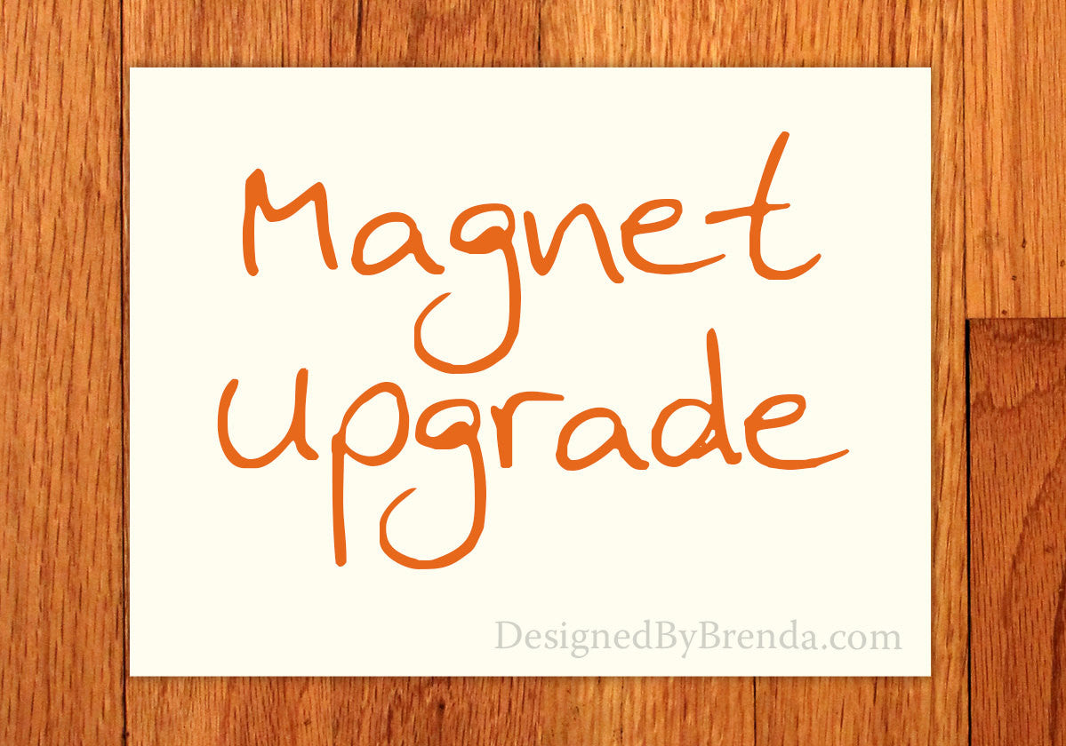 Magnet Upgrade - Purchase this to turn your order into Magnets!